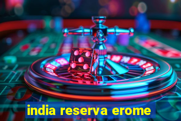 india reserva erome